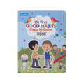 My First Good Habits Copy to Colour L21.5 x W28cm 16pages 1Book
